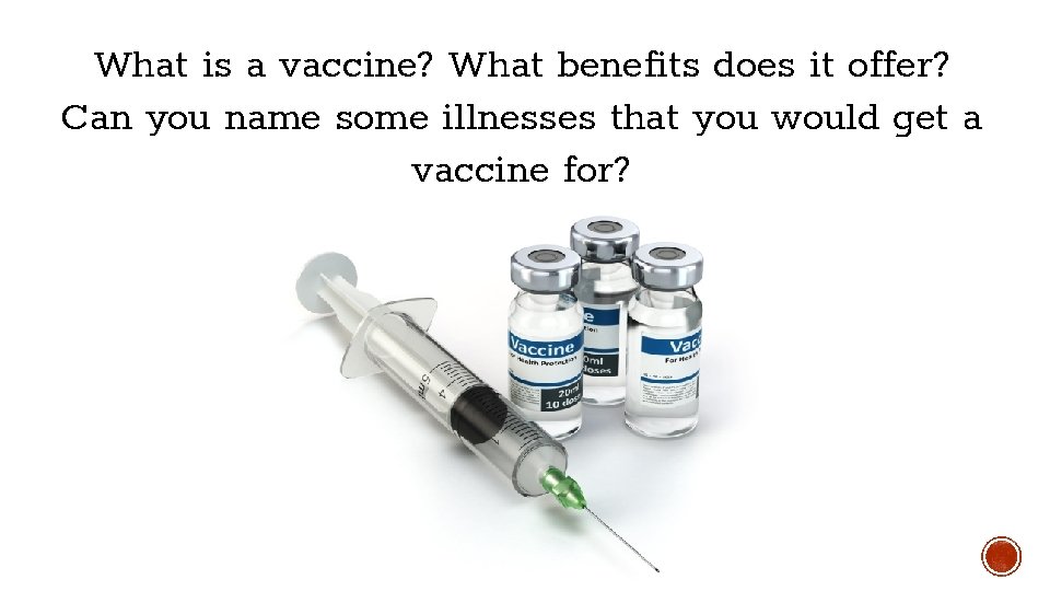 What is a vaccine? What benefits does it offer? Can you name some illnesses What is a vaccine? What benefits does it offer? Can you name some illnesses