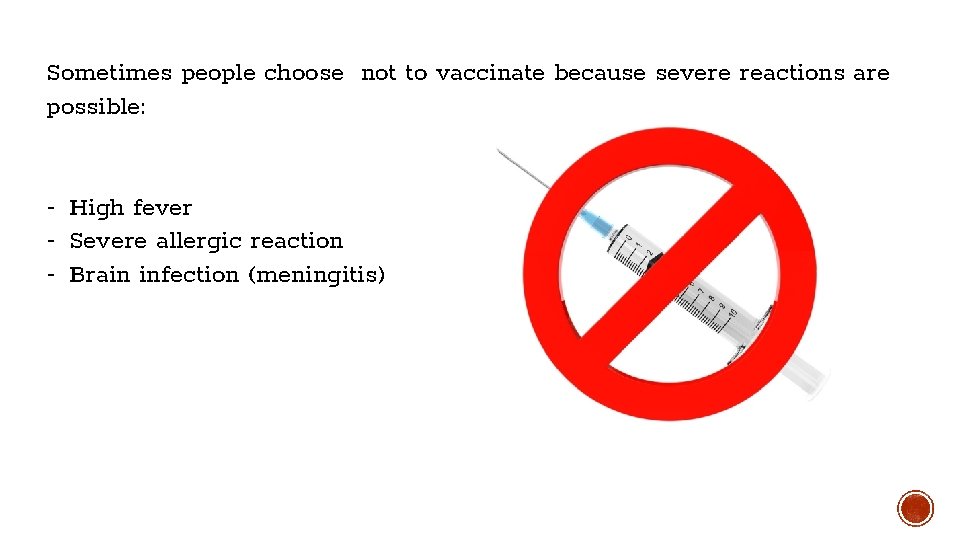 Sometimes people choose not to vaccinate because severe reactions are possible: - High fever Sometimes people choose not to vaccinate because severe reactions are possible: - High fever
