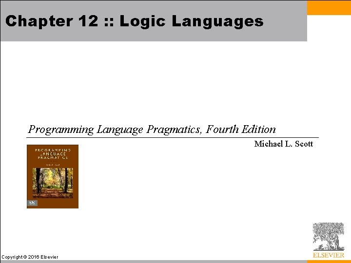 Chapter 12 : : Logic Languages Programming Language Pragmatics, Fourth Edition Michael L. Scott