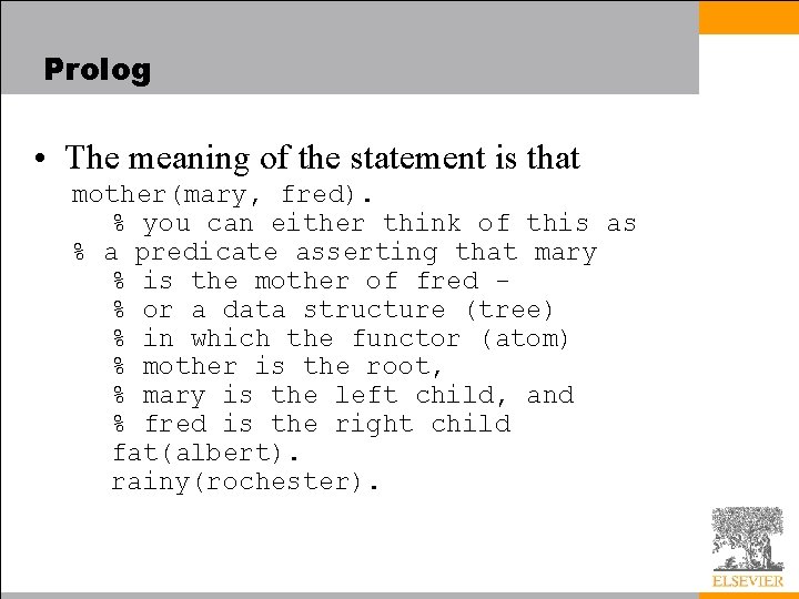 Prolog • The meaning of the statement is that mother(mary, fred). % you can