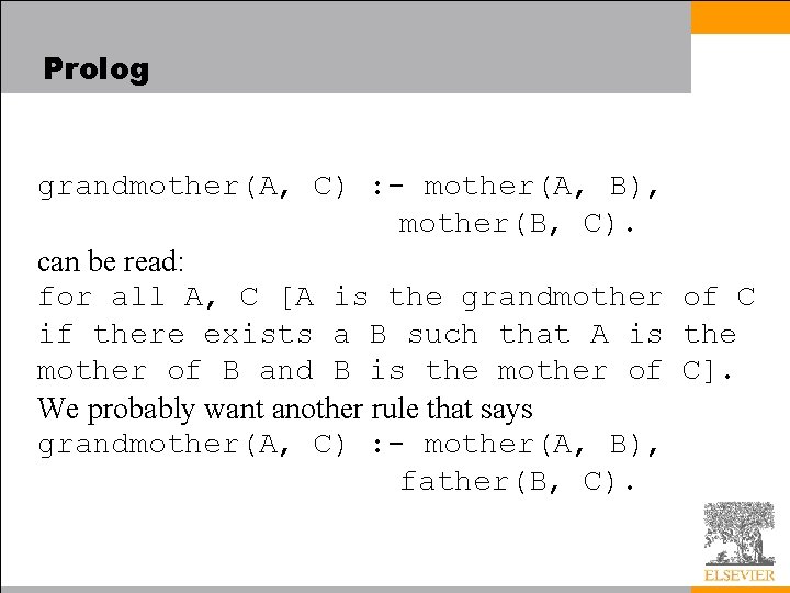 Prolog grandmother(A, C) : - mother(A, B), mother(B, C). can be read: for all