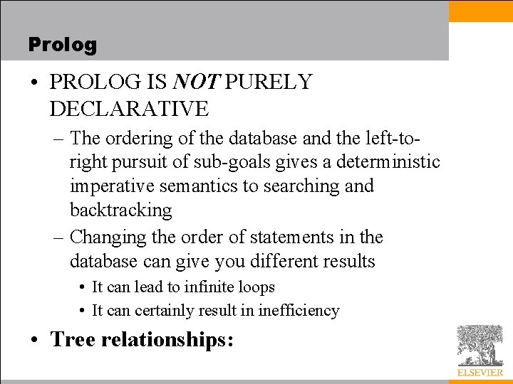 Prolog • PROLOG IS NOT PURELY DECLARATIVE – The ordering of the database and