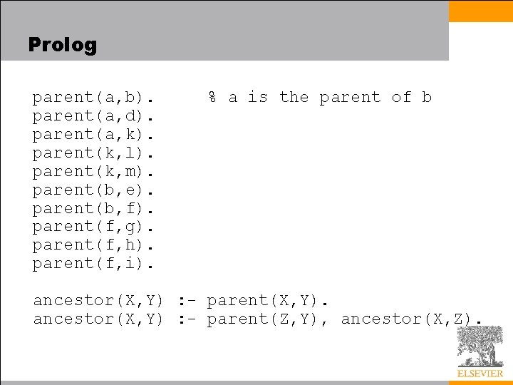 Prolog parent(a, b). parent(a, d). parent(a, k). parent(k, l). parent(k, m). parent(b, e). parent(b,