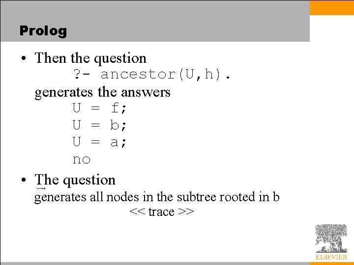 Prolog • Then the question ? - ancestor(U, h). generates the answers U =