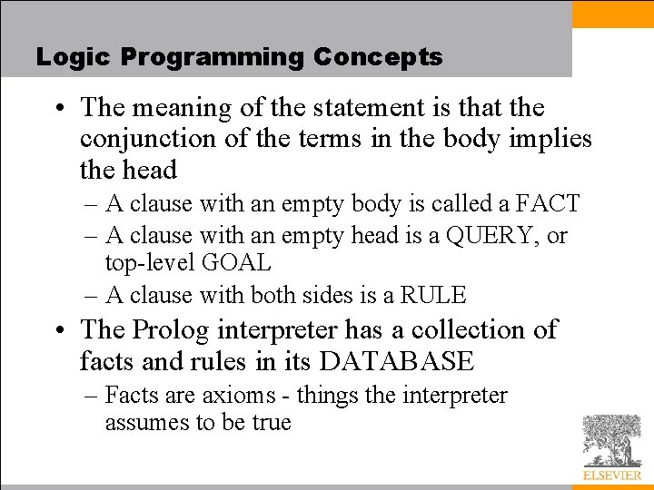Logic Programming Concepts • The meaning of the statement is that the conjunction of