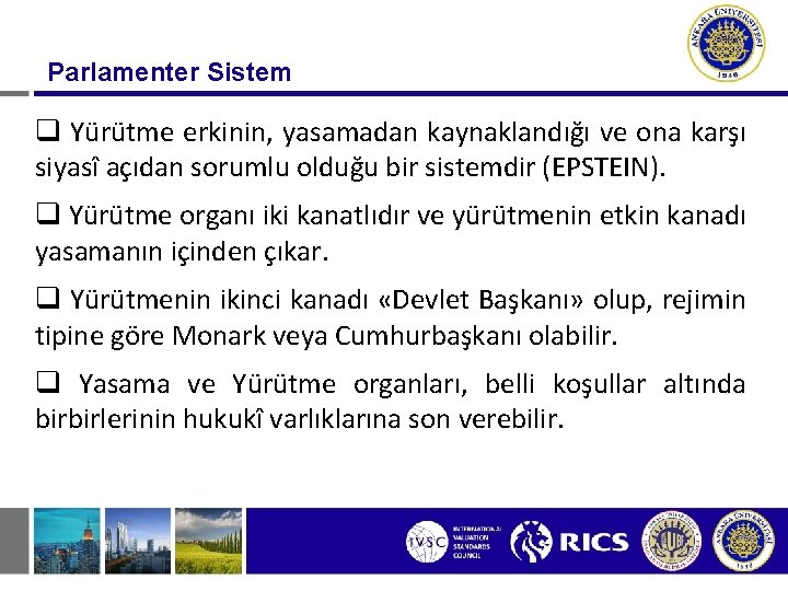 Parlamenter Sistem q Yürütme erkinin, yasamadan kaynaklandığı ve ona karşı siyasî açıdan sorumlu olduğu