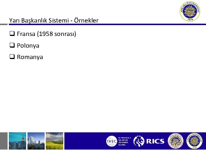 Yarı Başkanlık Sistemi - Örnekler q Fransa (1958 sonrası) q Polonya q Romanya 