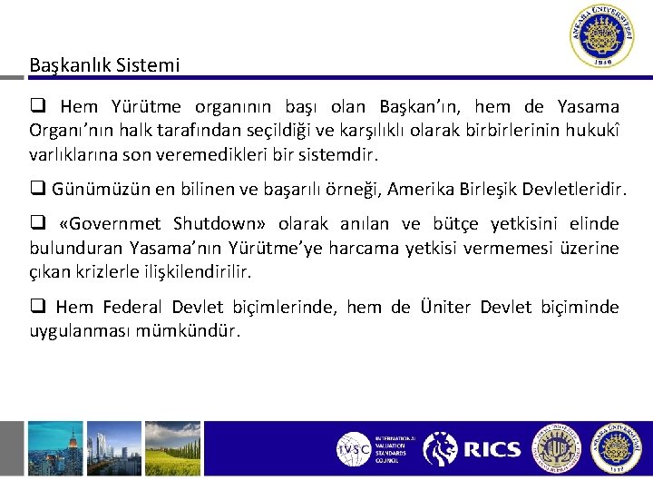 Başkanlık Sistemi q Hem Yürütme organının başı olan Başkan’ın, hem de Yasama Organı’nın halk