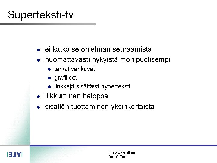 Superteksti-tv l l ei katkaise ohjelman seuraamista huomattavasti nykyistä monipuolisempi l l l tarkat Superteksti-tv l l ei katkaise ohjelman seuraamista huomattavasti nykyistä monipuolisempi l l l tarkat