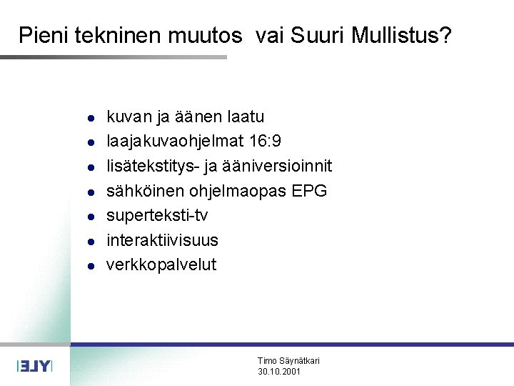 Pieni tekninen muutos vai Suuri Mullistus? l l l l kuvan ja äänen laatu Pieni tekninen muutos vai Suuri Mullistus? l l l l kuvan ja äänen laatu