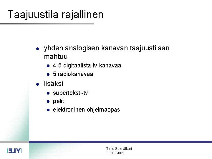Taajuustila rajallinen l yhden analogisen kanavan taajuustilaan mahtuu l l l 4 -5 digitaalista Taajuustila rajallinen l yhden analogisen kanavan taajuustilaan mahtuu l l l 4 -5 digitaalista