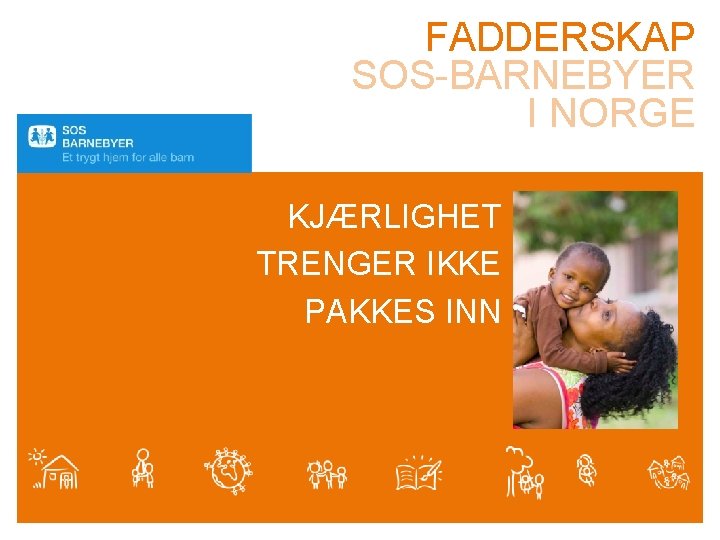 FADDERSKAP SOS-BARNEBYER I NORGE KJÆRLIGHET TRENGER IKKE PAKKES INN 