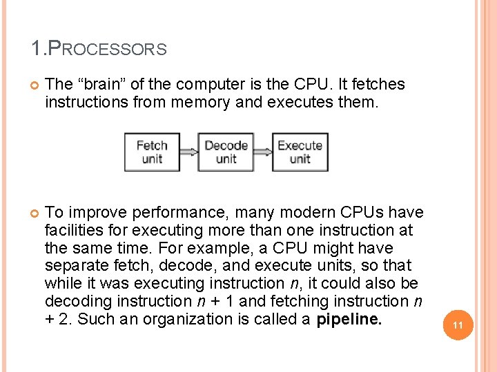 1. PROCESSORS The “brain” of the computer is the CPU. It fetches instructions from