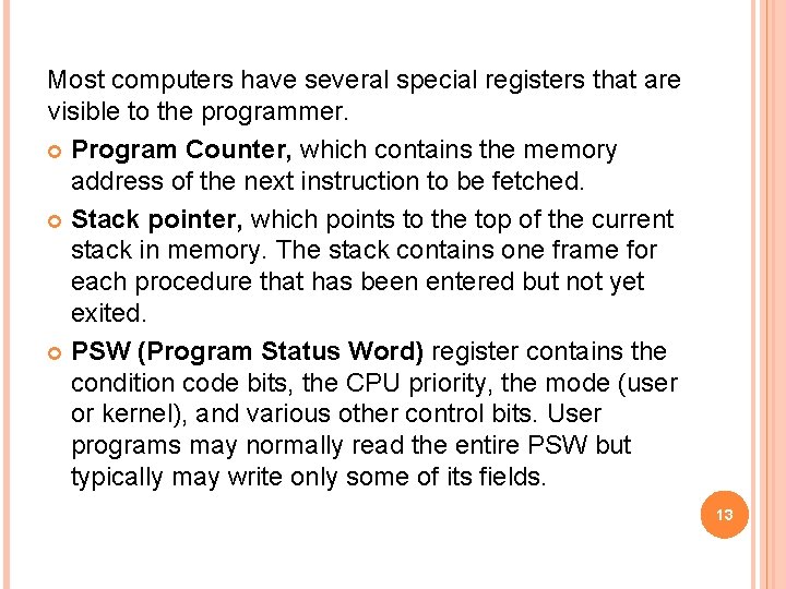 Most computers have several special registers that are visible to the programmer. Program Counter,