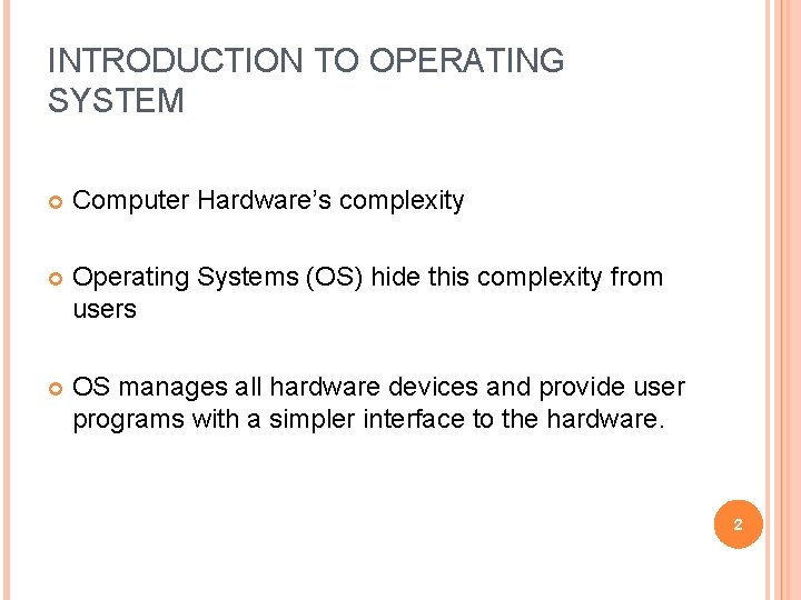 INTRODUCTION TO OPERATING SYSTEM Computer Hardware’s complexity Operating Systems (OS) hide this complexity from