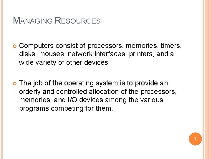 MANAGING RESOURCES Computers consist of processors, memories, timers, disks, mouses, network interfaces, printers, and