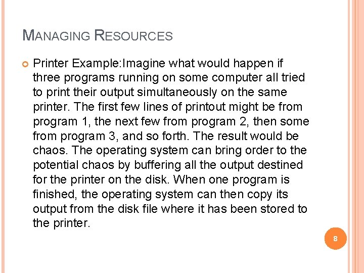 MANAGING RESOURCES Printer Example: Imagine what would happen if three programs running on some