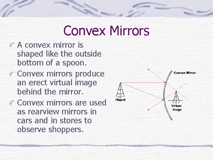 Convex Mirrors A convex mirror is shaped like the outside bottom of a spoon.