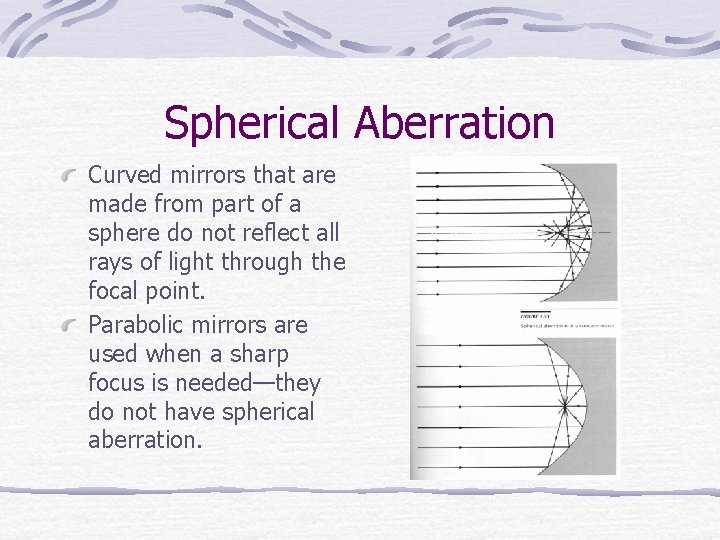 Spherical Aberration Curved mirrors that are made from part of a sphere do not