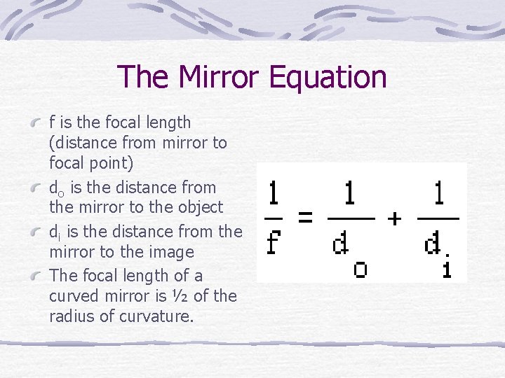 The Mirror Equation f is the focal length (distance from mirror to focal point)