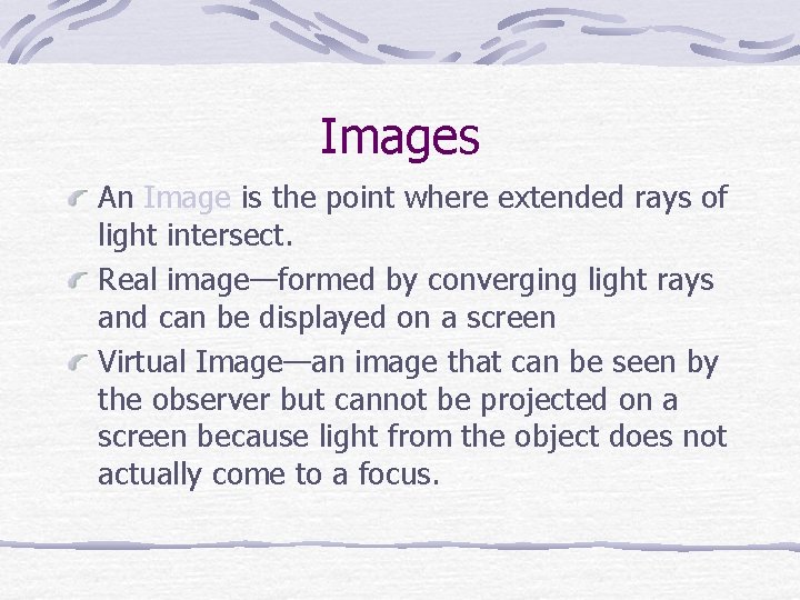 Images An Image is the point where extended rays of light intersect. Real image—formed