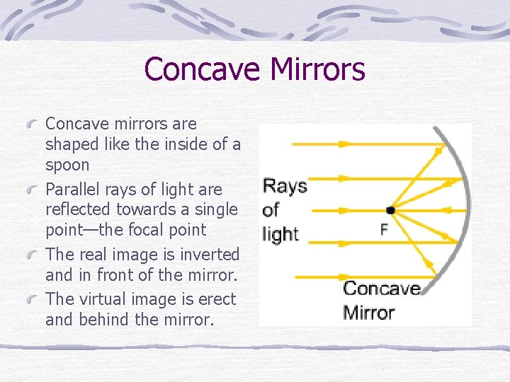 Concave Mirrors Concave mirrors are shaped like the inside of a spoon Parallel rays