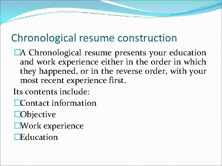 Chronological resume construction �A Chronological resume presents your education and work experience either in