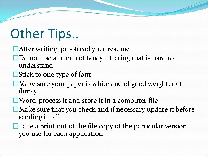 Other Tips. . �After writing, proofread your resume �Do not use a bunch of