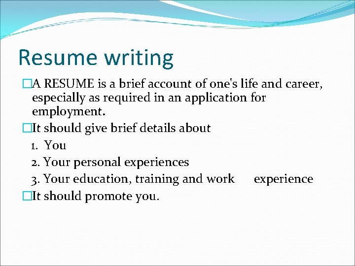 Resume writing �A RESUME is a brief account of one's life and career, especially