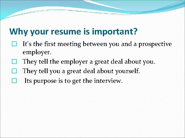 Why your resume is important? � It’s the first meeting between you and a