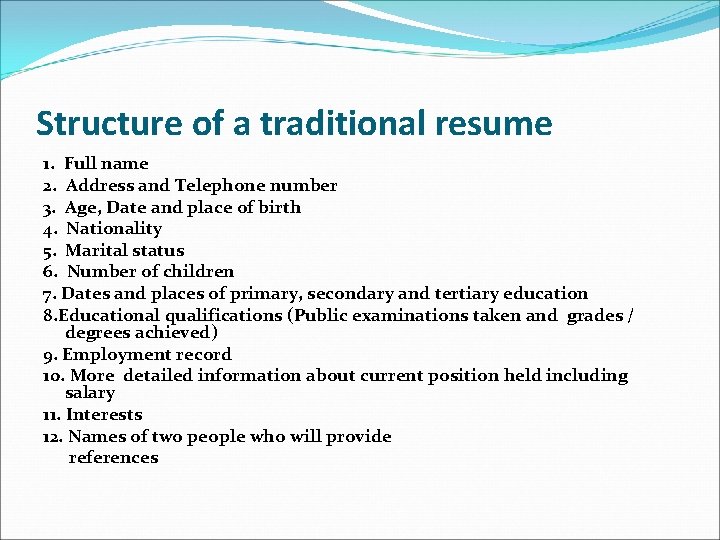Structure of a traditional resume 1. Full name 2. Address and Telephone number 3.