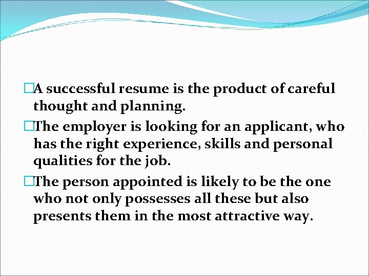 �A successful resume is the product of careful thought and planning. �The employer is