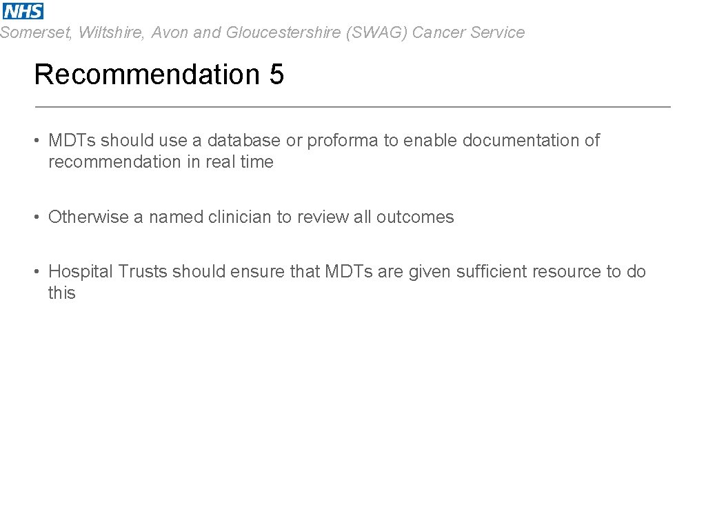 Somerset, Wiltshire, Avon and Gloucestershire (SWAG) Cancer Service Recommendation 5 • MDTs should use