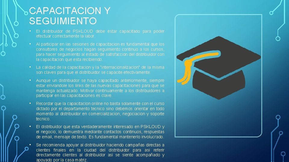 CAPACITACION Y SEGUIMIENTO • El distribuidor de PSKLOUD debe estar capacitado para poder efectuar