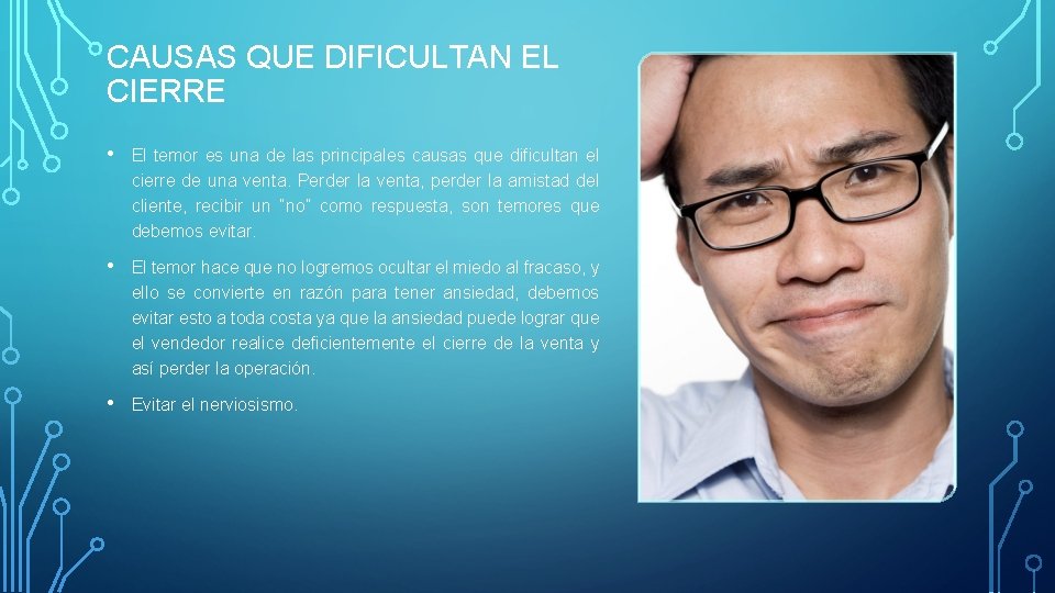 CAUSAS QUE DIFICULTAN EL CIERRE • El temor es una de las principales causas