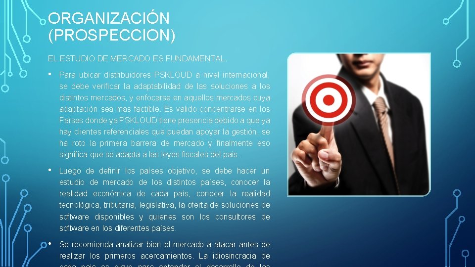 ORGANIZACIÓN (PROSPECCION) EL ESTUDIO DE MERCADO ES FUNDAMENTAL. • Para ubicar distribuidores PSKLOUD a