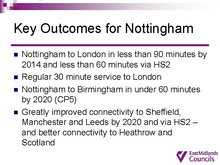 Key Outcomes for Nottingham n n Nottingham to London in less than 90 minutes