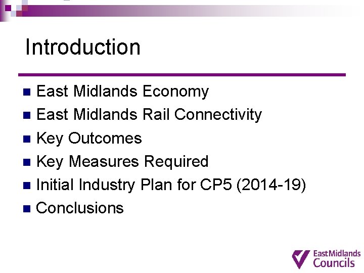 Introduction East Midlands Economy n East Midlands Rail Connectivity n Key Outcomes n Key