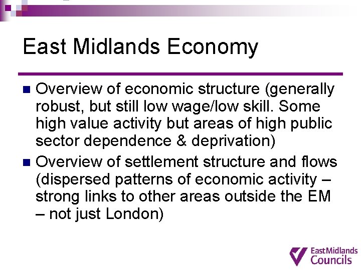 East Midlands Economy Overview of economic structure (generally robust, but still low wage/low skill.