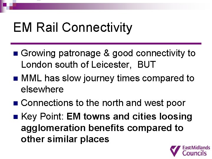 EM Rail Connectivity Growing patronage & good connectivity to London south of Leicester, BUT