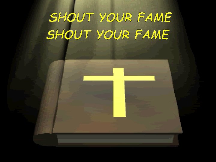 SHOUT YOUR FAME 23 CCLI #1469187 