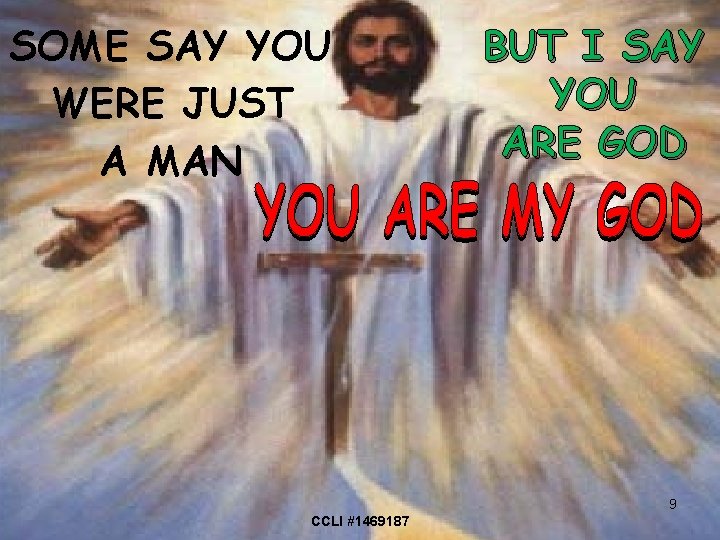 SOME SAY YOU WERE JUST A MAN BUT I SAY YOU ARE GOD 9