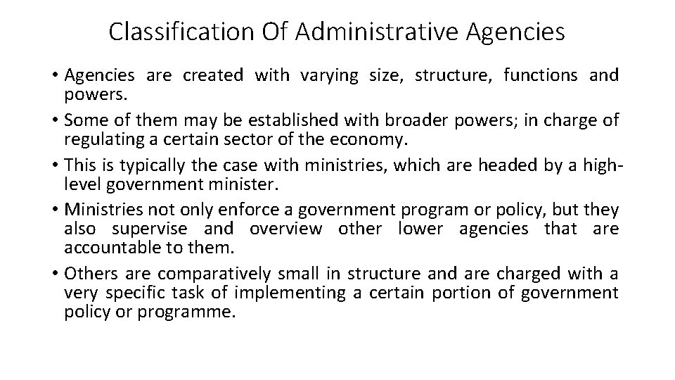 Classification Of Administrative Agencies • Agencies are created with varying size, structure, functions and
