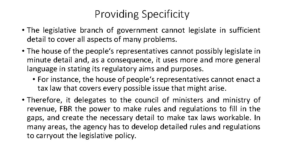 Providing Specificity • The legislative branch of government cannot legislate in sufficient detail to
