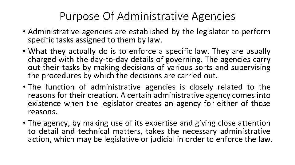 Purpose Of Administrative Agencies • Administrative agencies are established by the legislator to perform