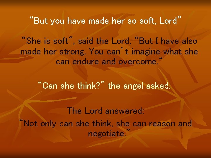 “But you have made her so soft, Lord” “She is soft", said the Lord,