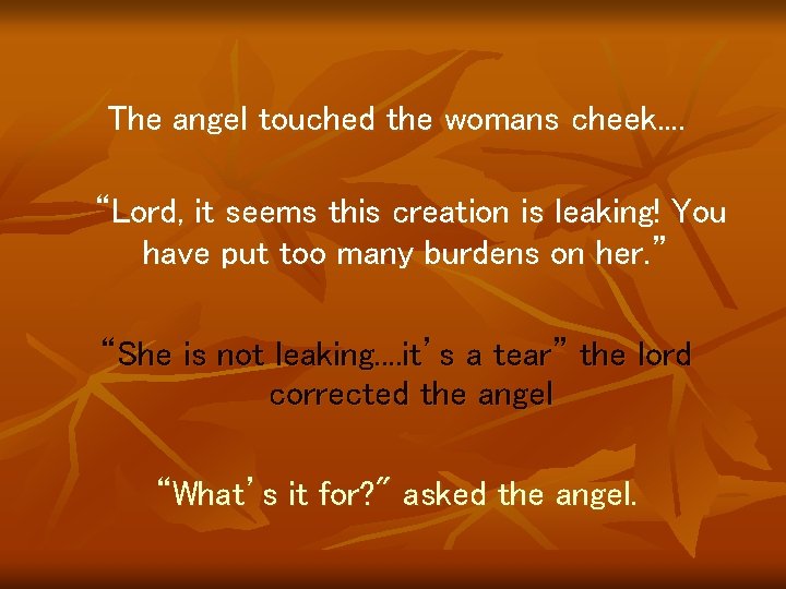 The angel touched the womans cheek. . “Lord, it seems this creation is leaking!