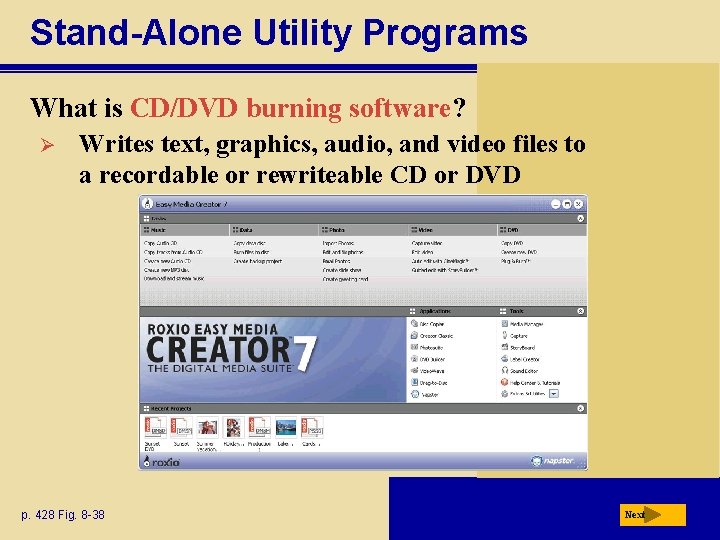 Stand-Alone Utility Programs What is CD/DVD burning software? Ø Writes text, graphics, audio, and