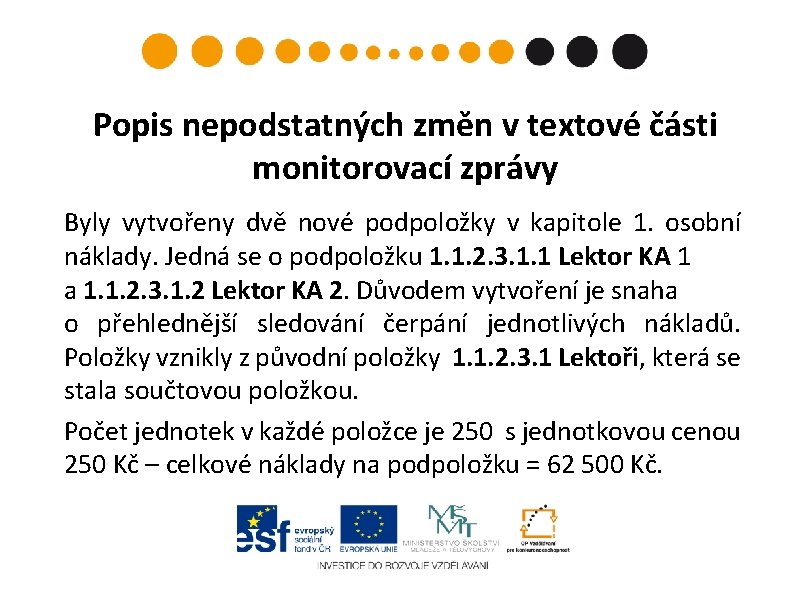 Popis nepodstatných změn v textové části monitorovací zprávy Byly vytvořeny dvě nové podpoložky v