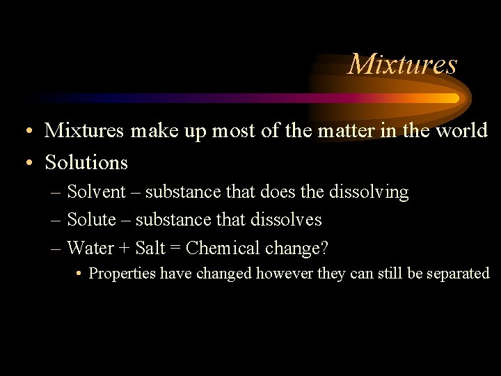 Mixtures • Mixtures make up most of the matter in the world • Solutions